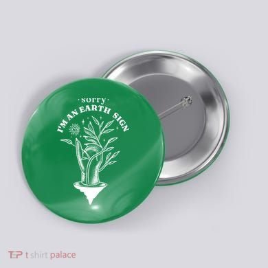 Sorry I'm An Earth Sign Zodiac Birthday Button