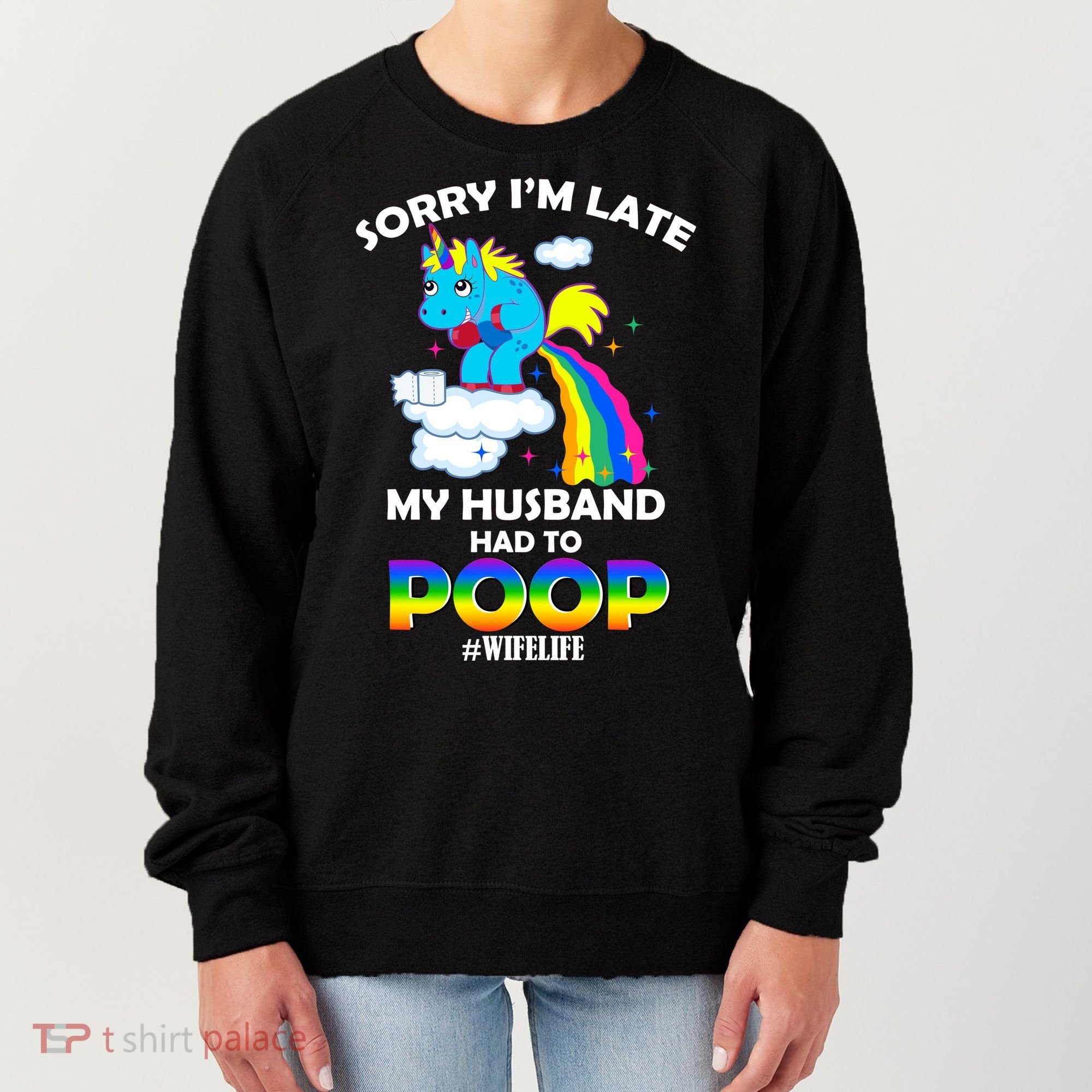 Sorry I'm Late My Husband Had To Poop Women's Sweatshirt