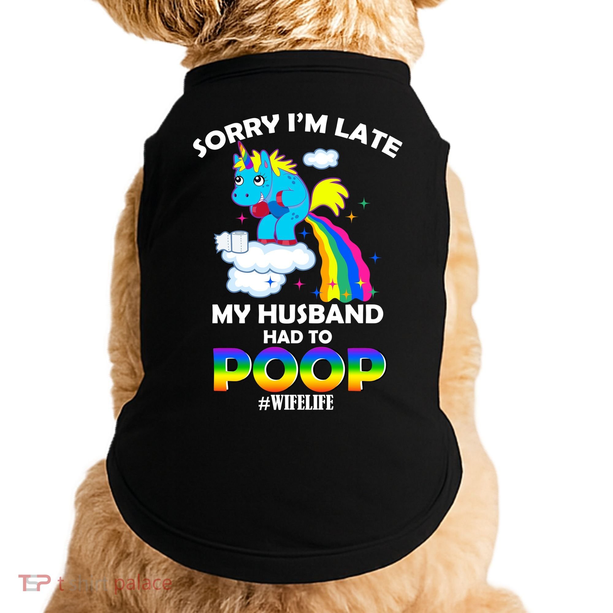 Sorry I'm Late My Husband Had To Poop Doggie Tank