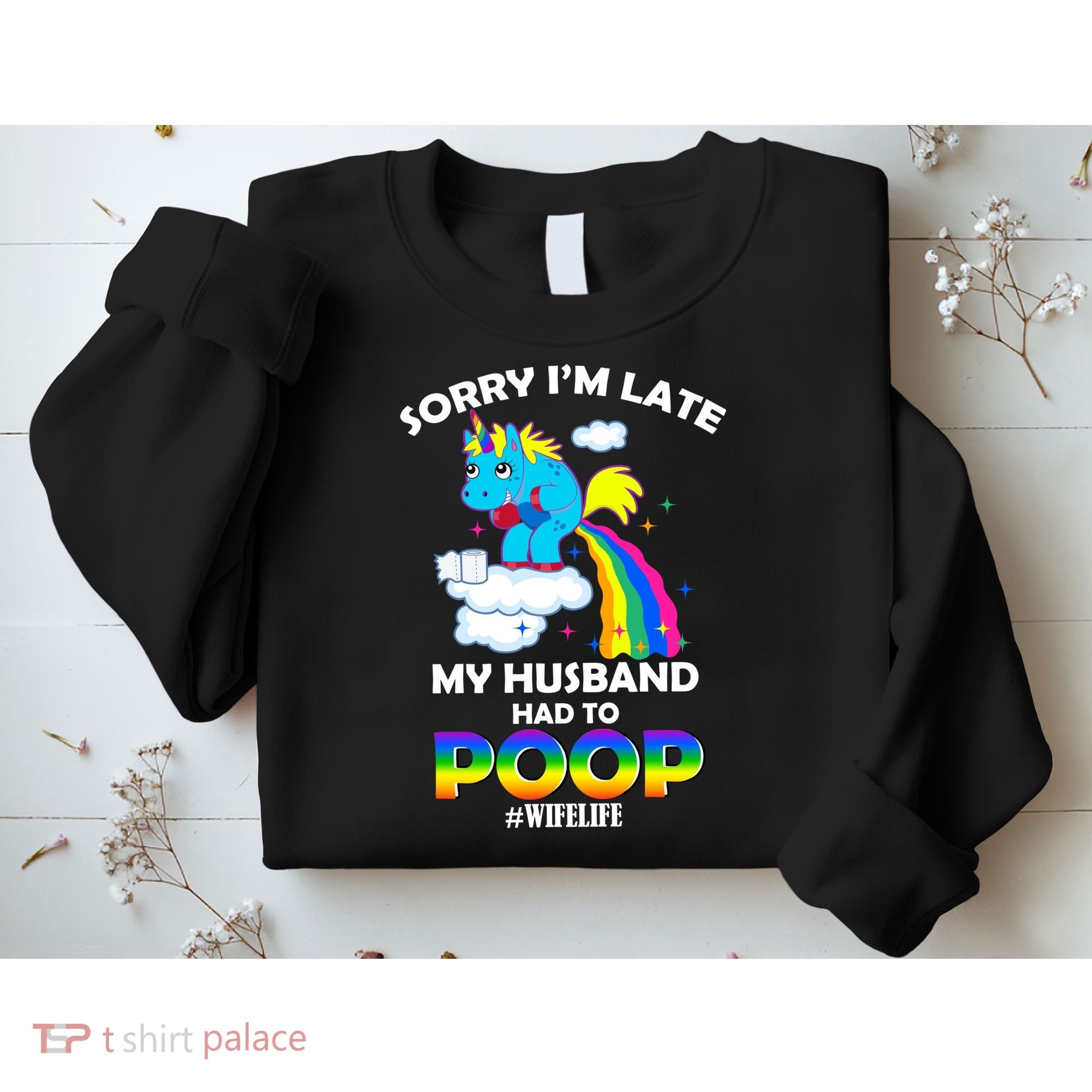 Sorry I'm Late My Husband Had To Poop Sweatshirt