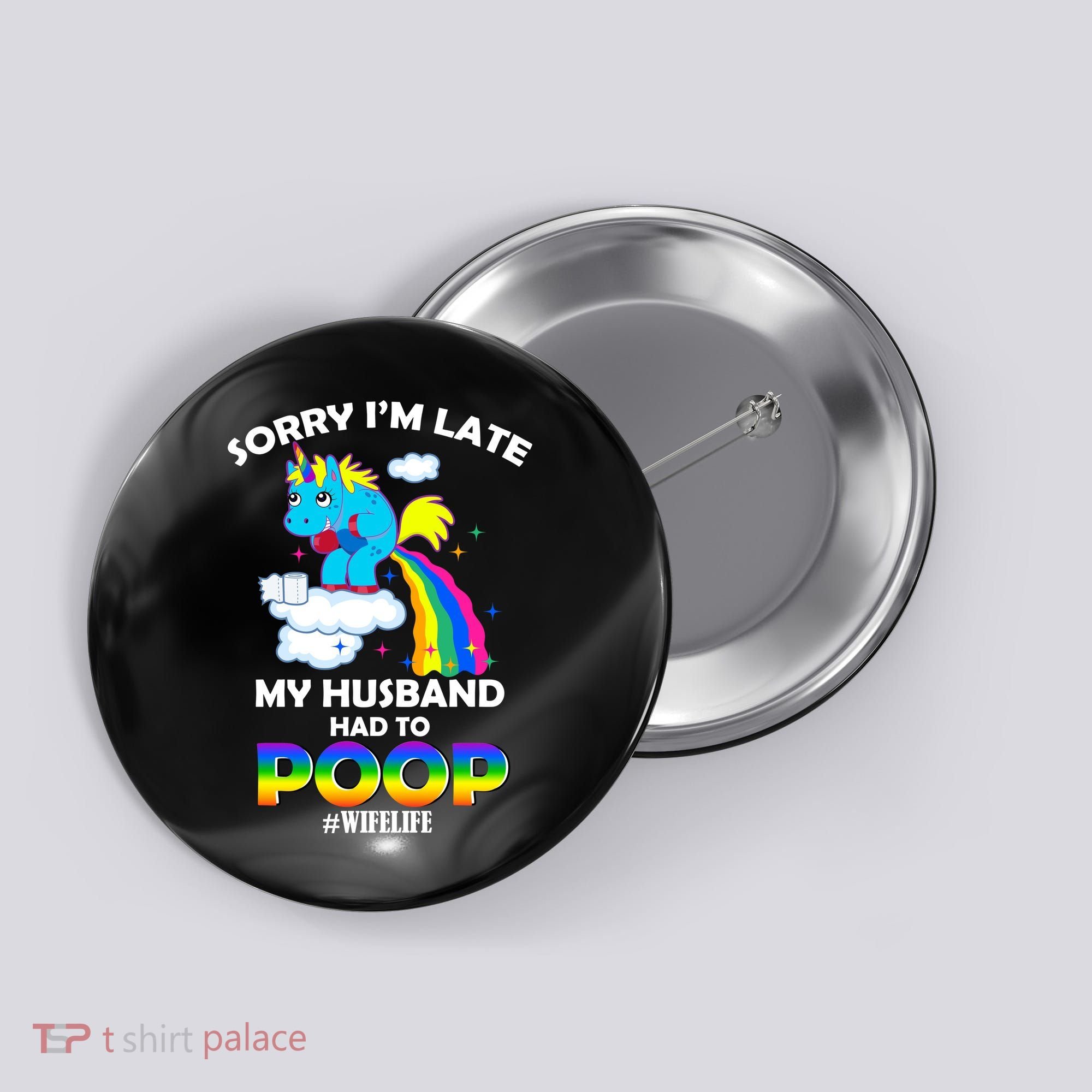 Sorry I'm Late My Husband Had To Poop Button