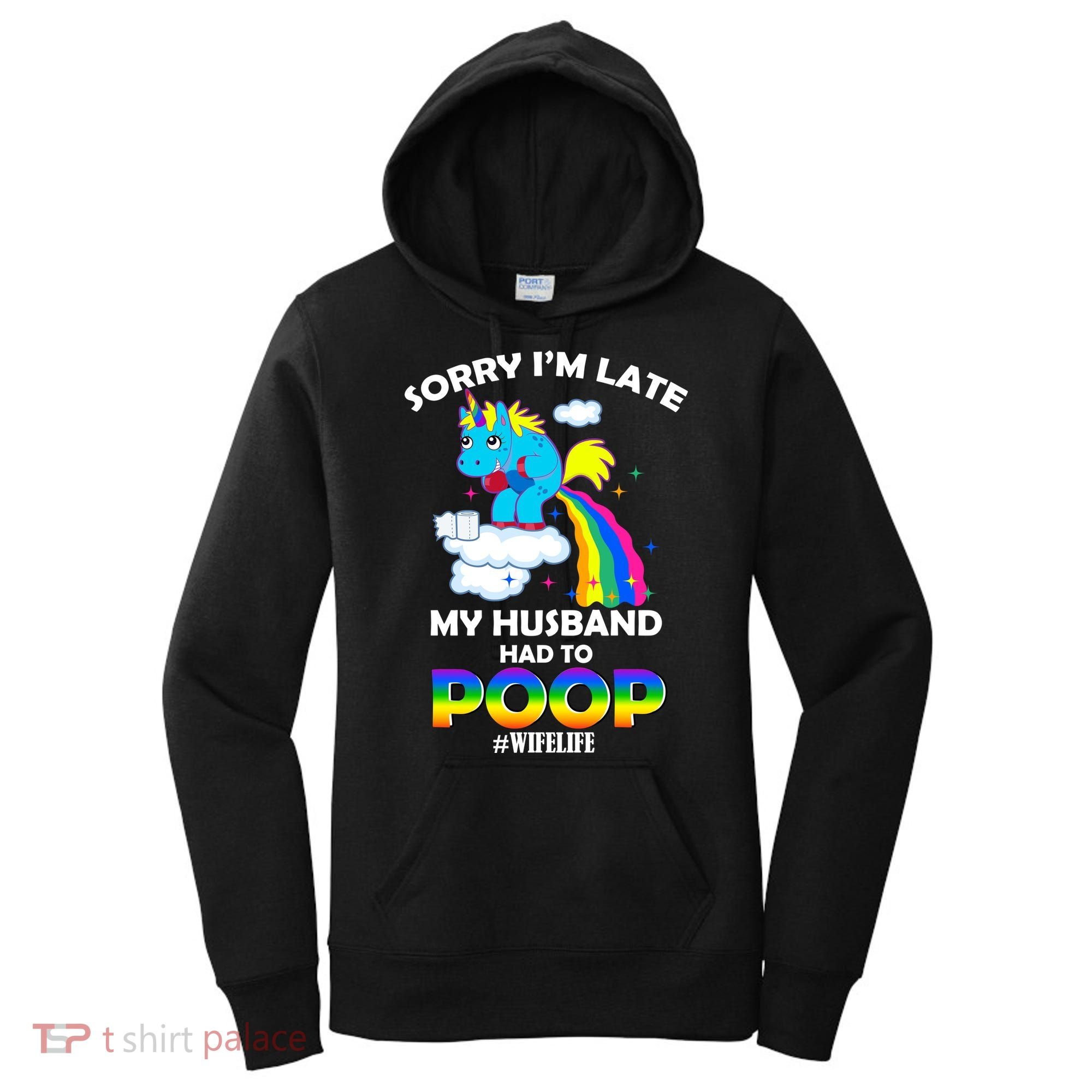 Sorry I'm Late My Husband Had To Poop Women's Hoodie
