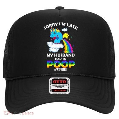 Sorry I'm Late My Husband Had To Poop Hat