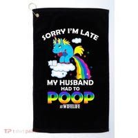 Sorry I'm Late My Husband Had To Poop Golf Towel thumb 0