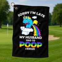 Sorry I'm Late My Husband Had To Poop Golf Towel thumb 1