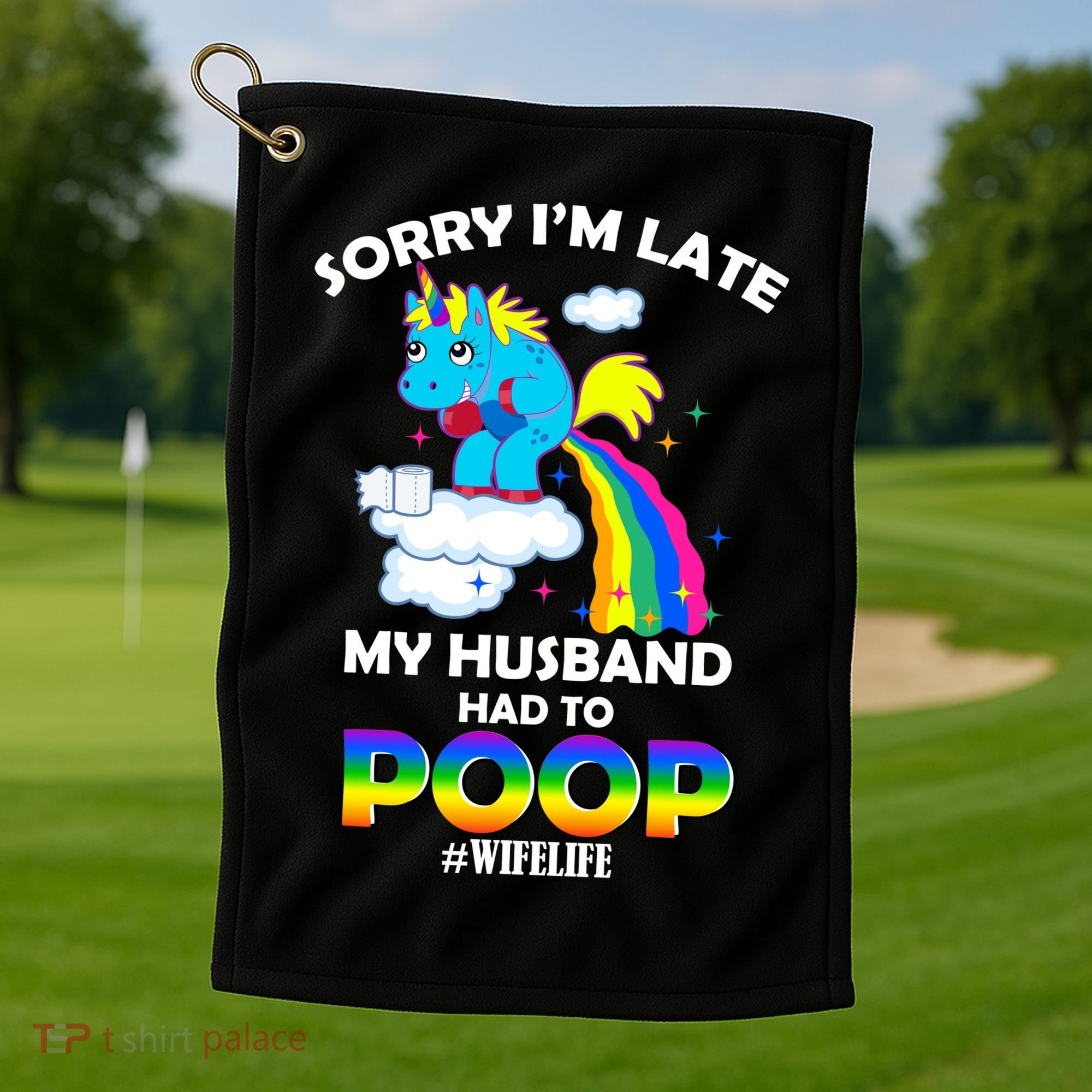 Sorry I'm Late My Husband Had To Poop Golf Towel