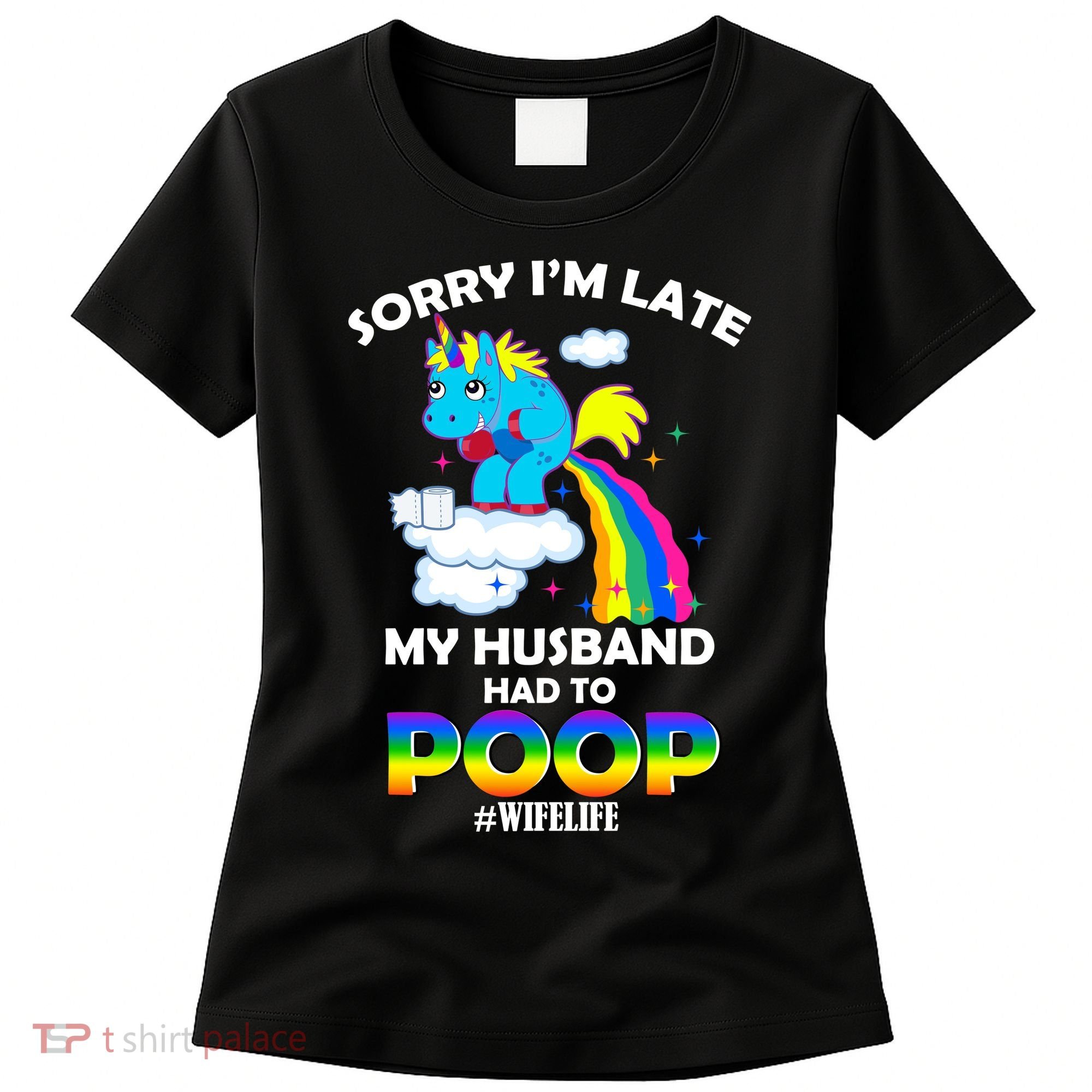 Sorry I'm Late My Husband Had To Poop Women's T-Shirt