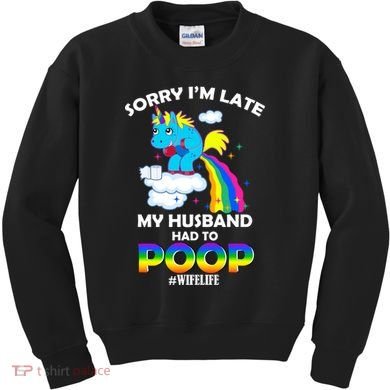 Sorry I'm Late My Husband Had To Poop Kids Sweatshirt