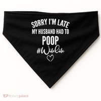 Sorry I'm Late My Husband Had To Poop Funny USA-Made Doggie Bandana thumb 0