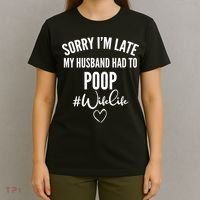 Sorry I'm Late My Husband Had To Poop Funny T-Shirt thumb 4