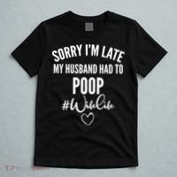 Sorry I'm Late My Husband Had To Poop Funny T-Shirt thumb 5