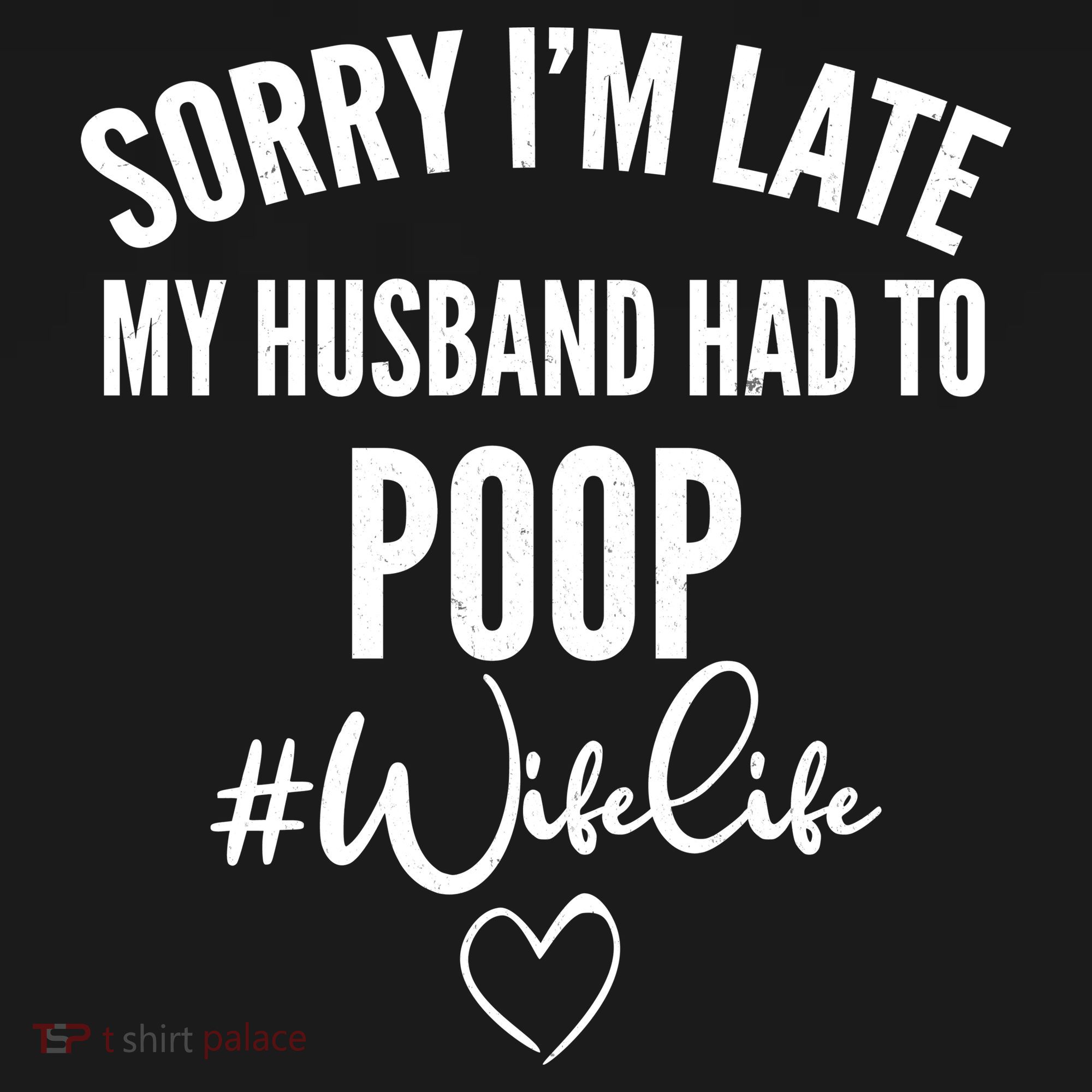 Sorry I'm Late My Husband Had To Poop Funny T-Shirt