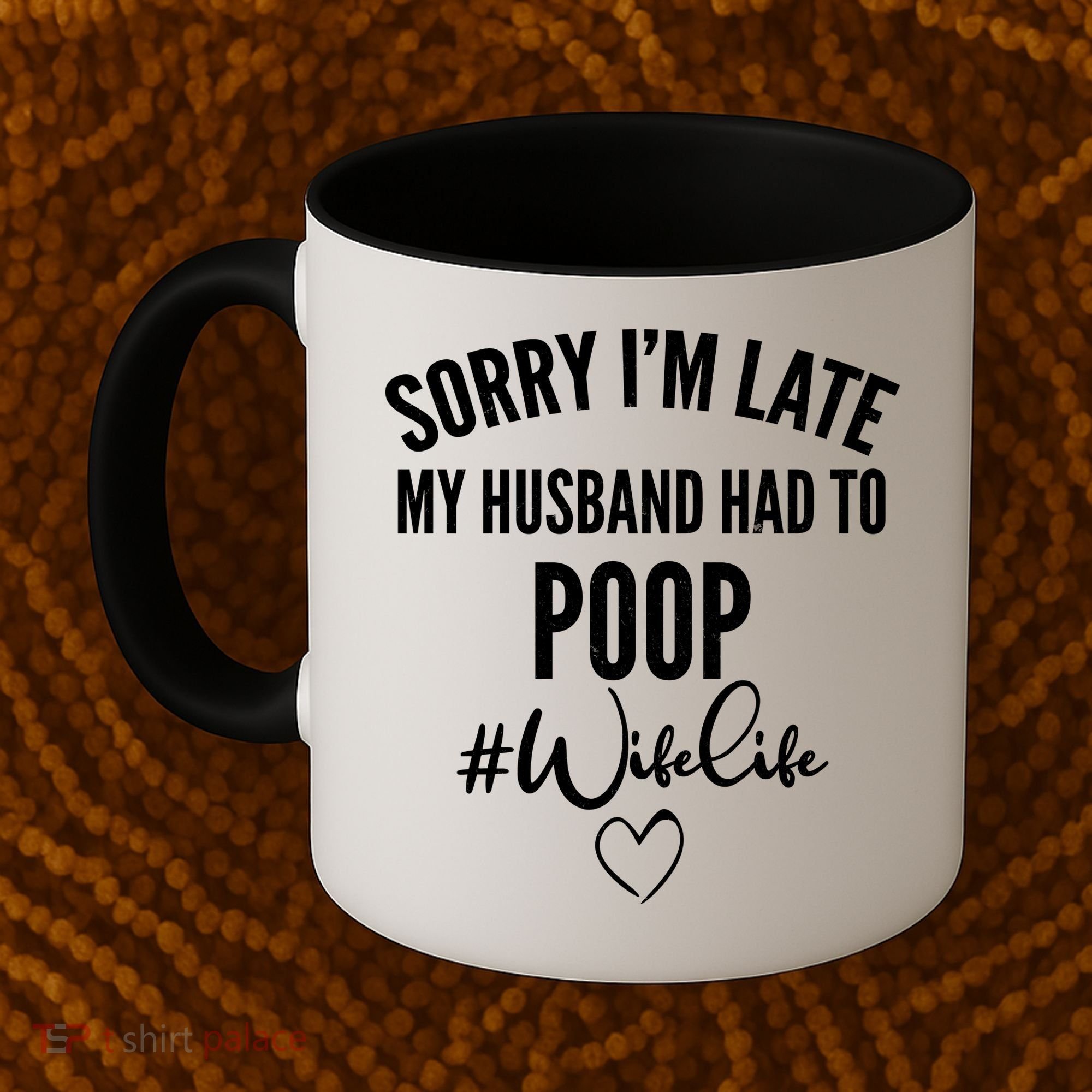 Sorry I'm Late My Husband Had To Poop Funny Coffee Mug