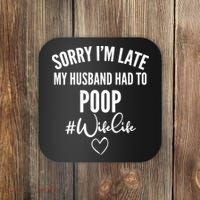Sorry I'm Late My Husband Had To Poop Funny Coaster thumb 0