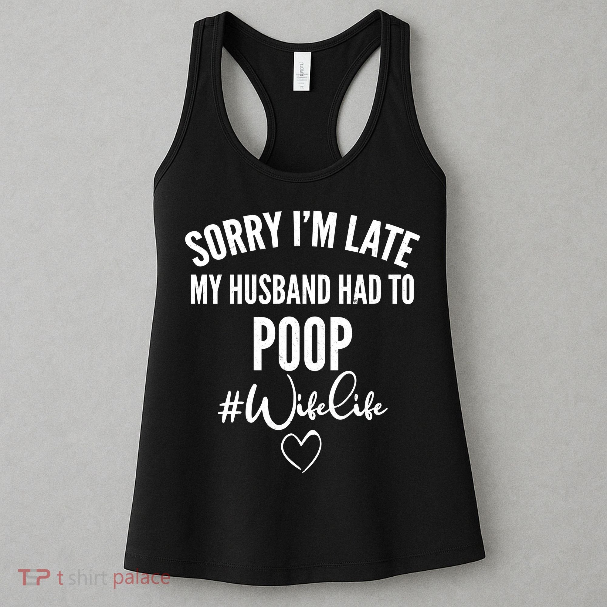 Sorry I'm Late My Husband Had To Poop Funny Women's Tank Top