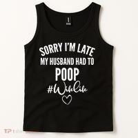 Sorry I'm Late My Husband Had To Poop Funny Tank Top thumb 2