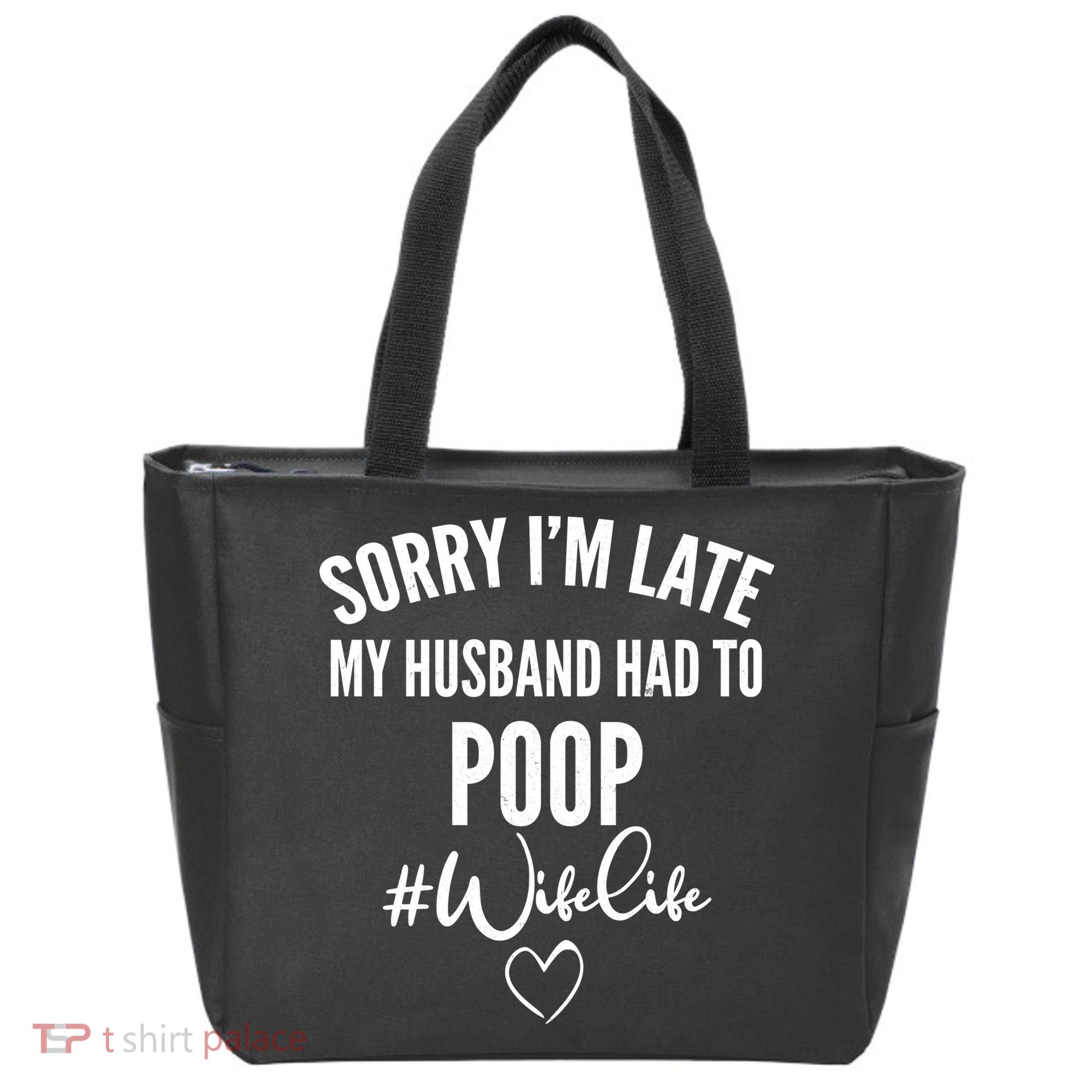 Sorry I'm Late My Husband Had To Poop Funny Tote Bag
