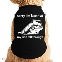 Sorry I'm Late N'at My Ride Fell Through Doggie Tank thumb 0