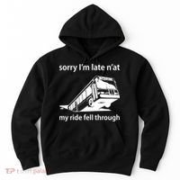 Sorry I'm Late N'at My Ride Fell Through Hoodie thumb 0