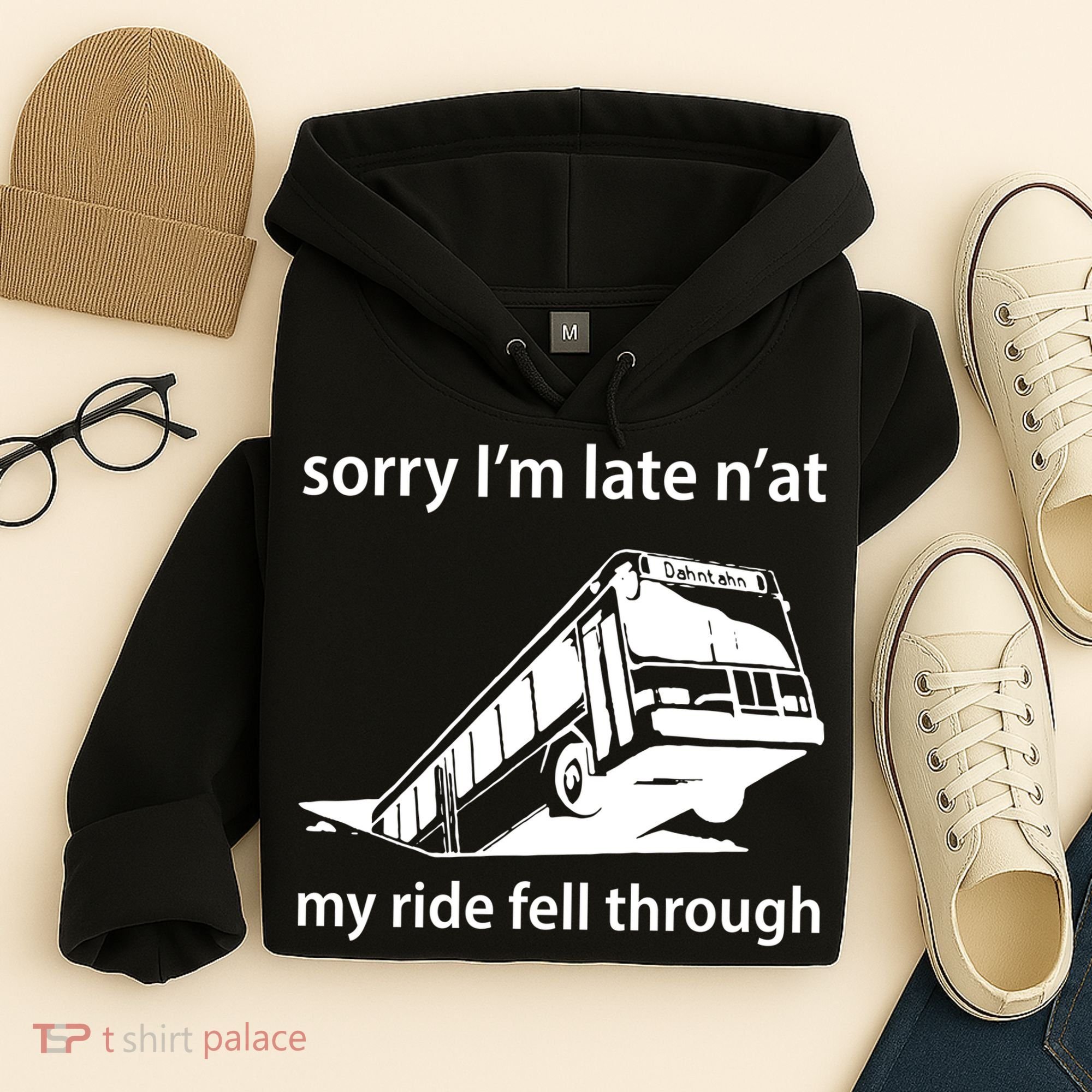 Sorry I'm Late N'at My Ride Fell Through Hoodie