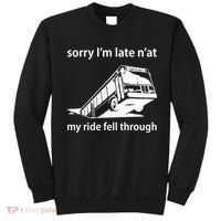 Sorry I'm Late N'at My Ride Fell Through Sweatshirt thumb 0