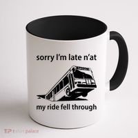 Sorry I'm Late N'at My Ride Fell Through Coffee Mug thumb 1