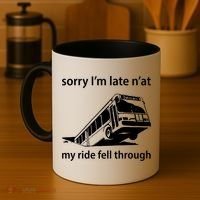 Sorry I'm Late N'at My Ride Fell Through Coffee Mug thumb 4