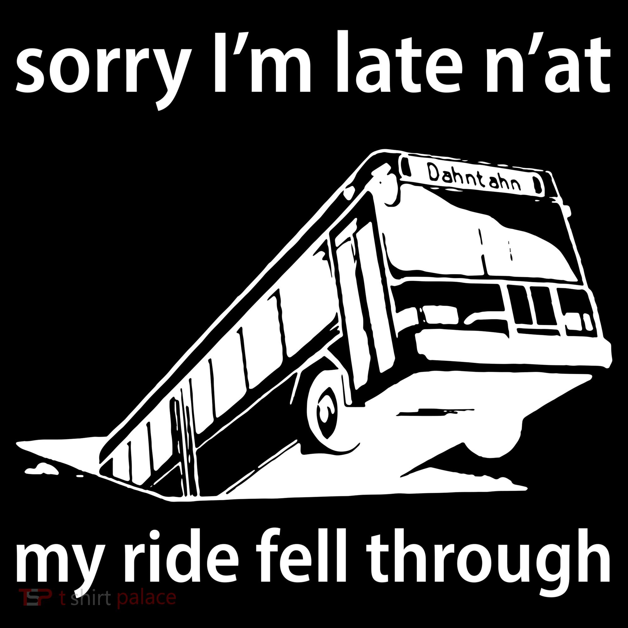 Sorry I'm Late N'at My Ride Fell Through Women's Tank Top