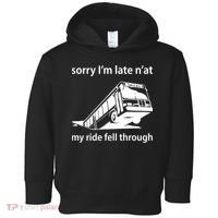 Sorry I'm Late N'at My Ride Fell Through Toddler Hoodie thumb 0
