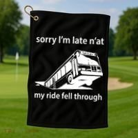 Sorry I'm Late N'at My Ride Fell Through Golf Towel thumb 1