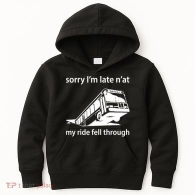 Sorry I'm Late N'at My Ride Fell Through Kids Hoodie