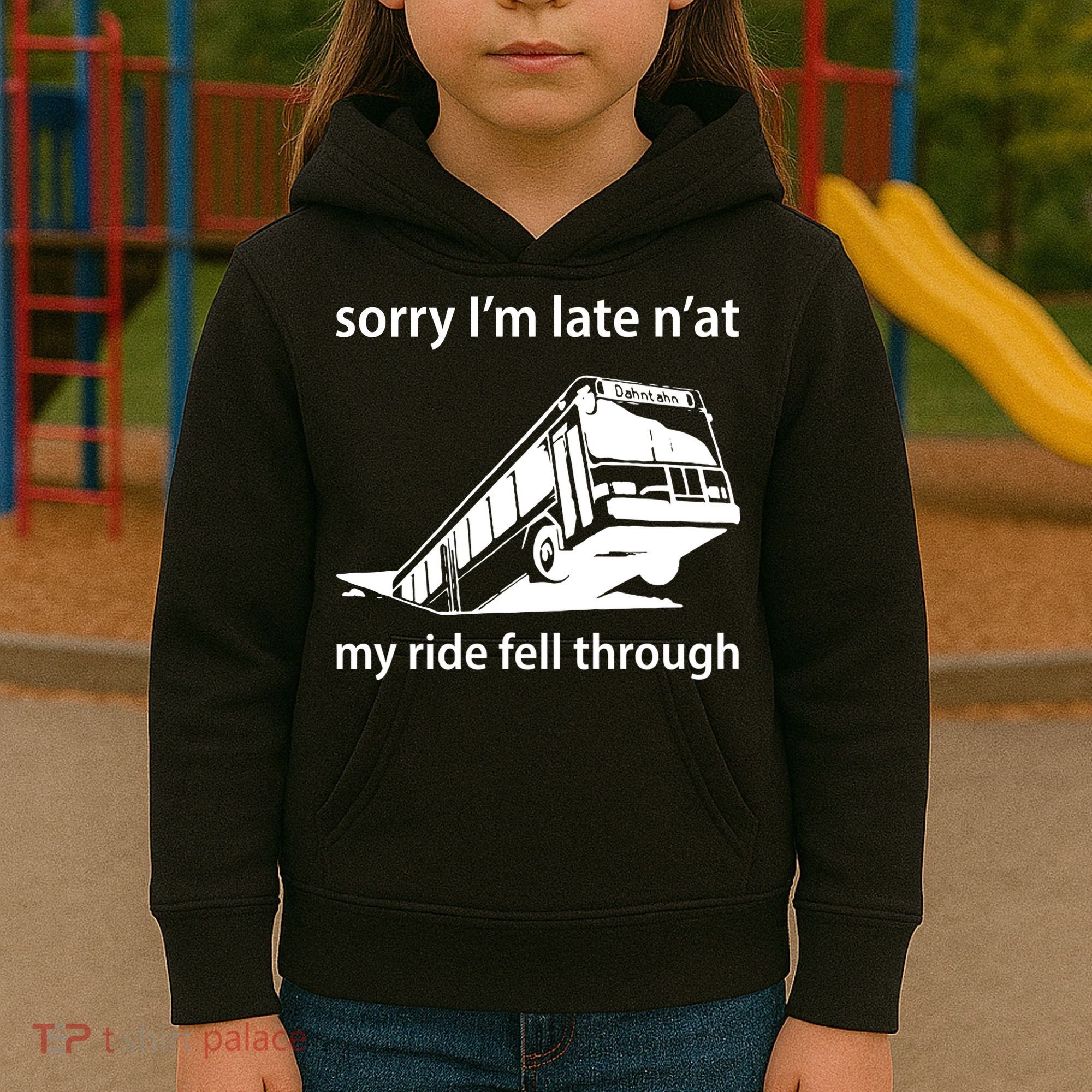 Sorry I'm Late N'at My Ride Fell Through Kids Hoodie
