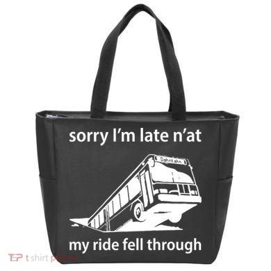 Sorry I'm Late N'at My Ride Fell Through Tote Bag