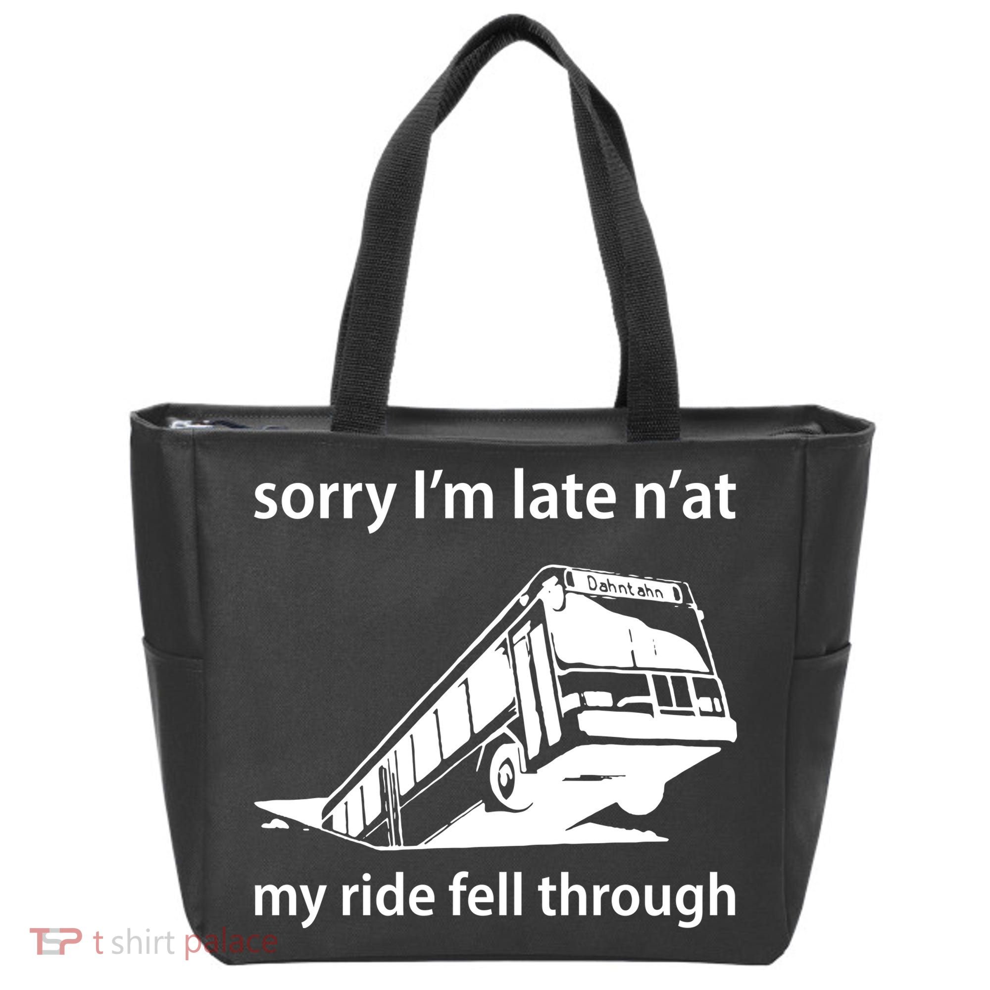 Sorry I'm Late N'at My Ride Fell Through Tote Bag
