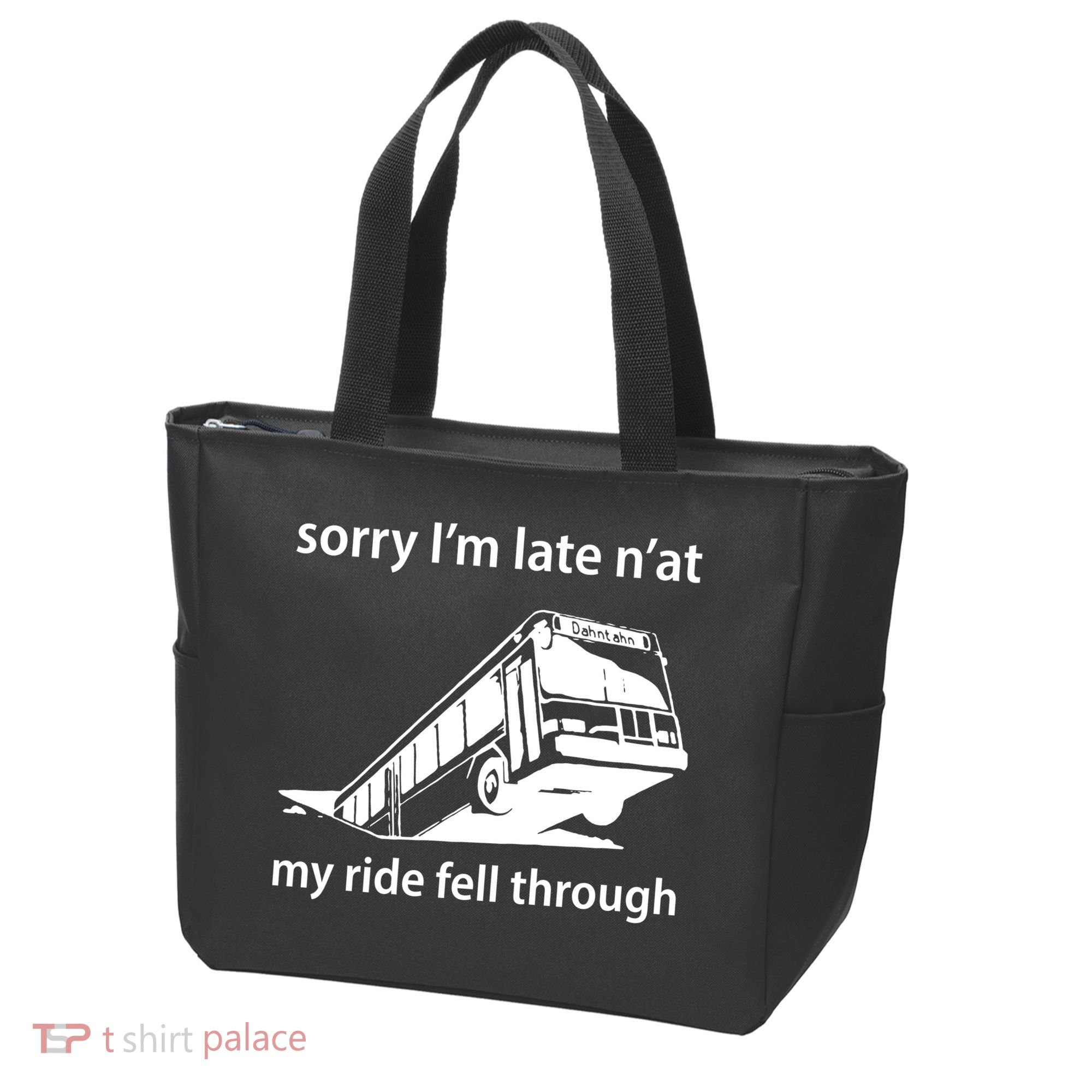 Sorry I'm Late N'at My Ride Fell Through Tote Bag