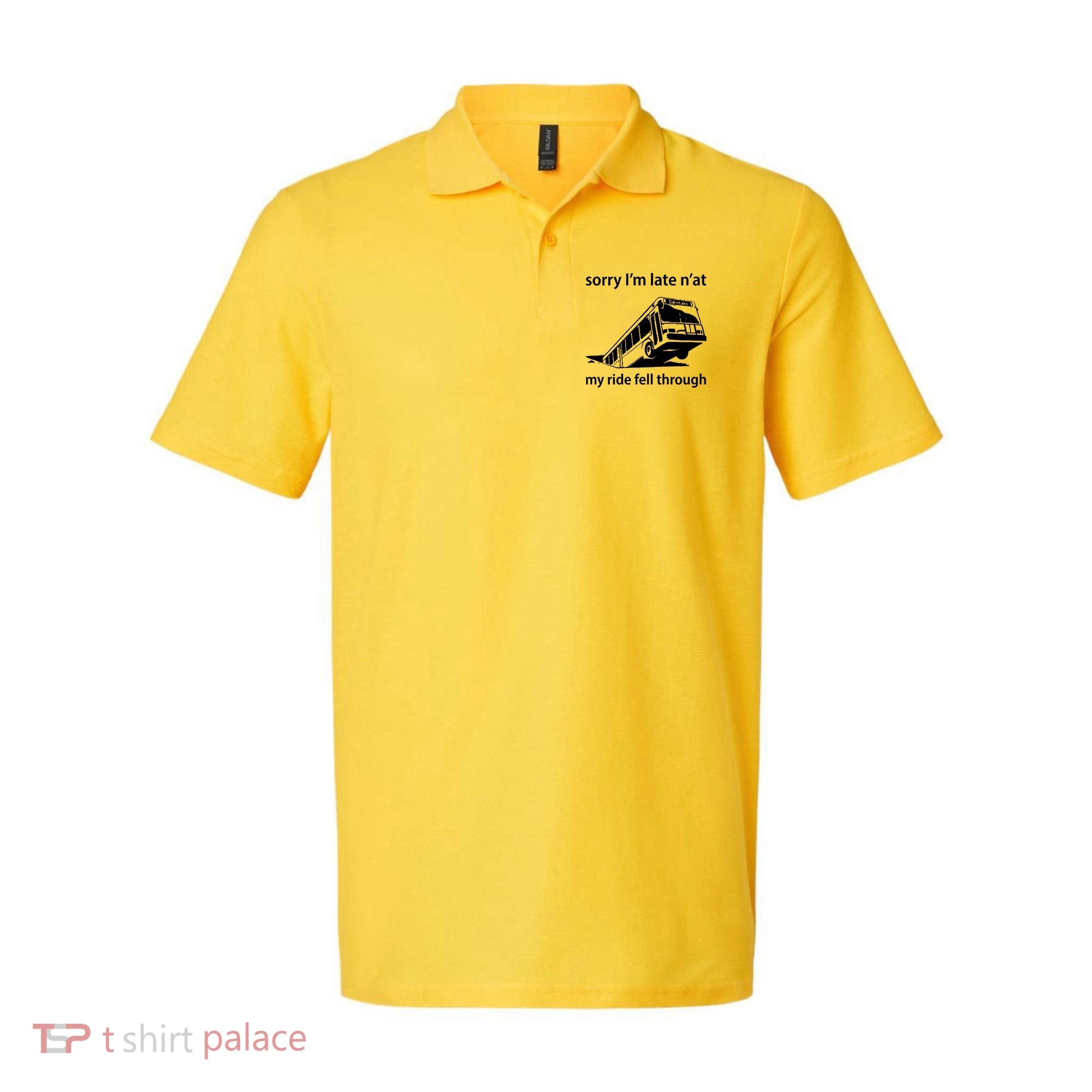 Sorry I'm Late N'at My Ride Fell Through Polo