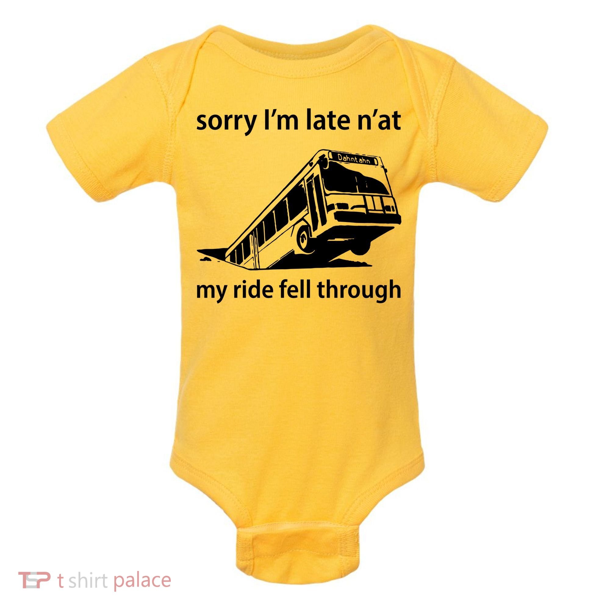 Sorry I'm Late N'at My Ride Fell Through Baby Bodysuit