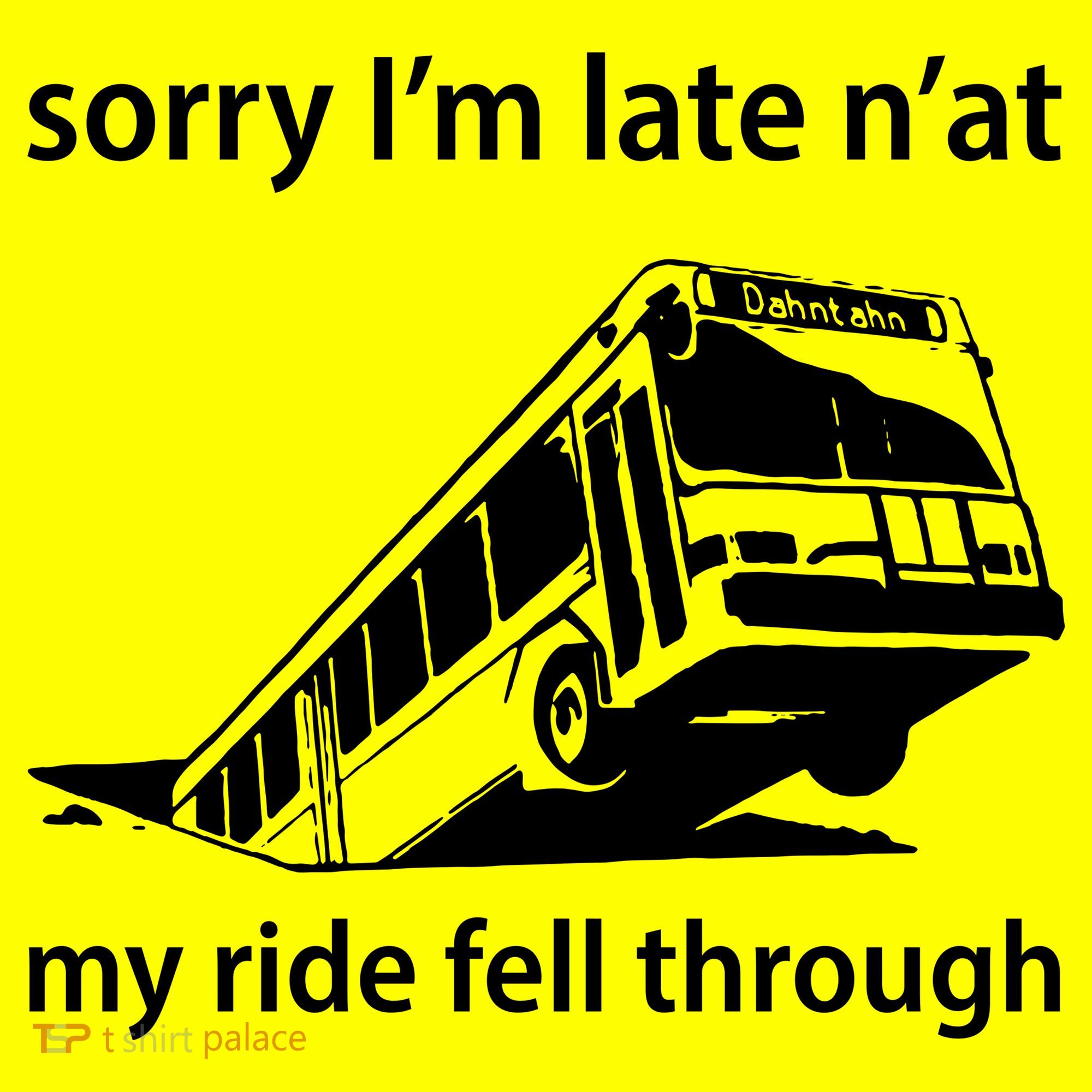 Sorry I'm Late N'at My Ride Fell Through Baby Bodysuit