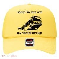 Sorry I'm Late N'at My Ride Fell Through Hat thumb 0