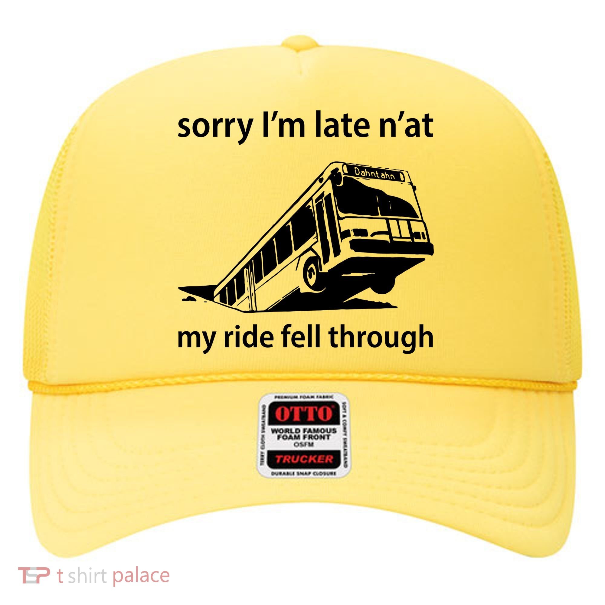 Sorry I'm Late N'at My Ride Fell Through Hat