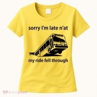 Sorry I'm Late N'at My Ride Fell Through Women's T-Shirt thumb 0
