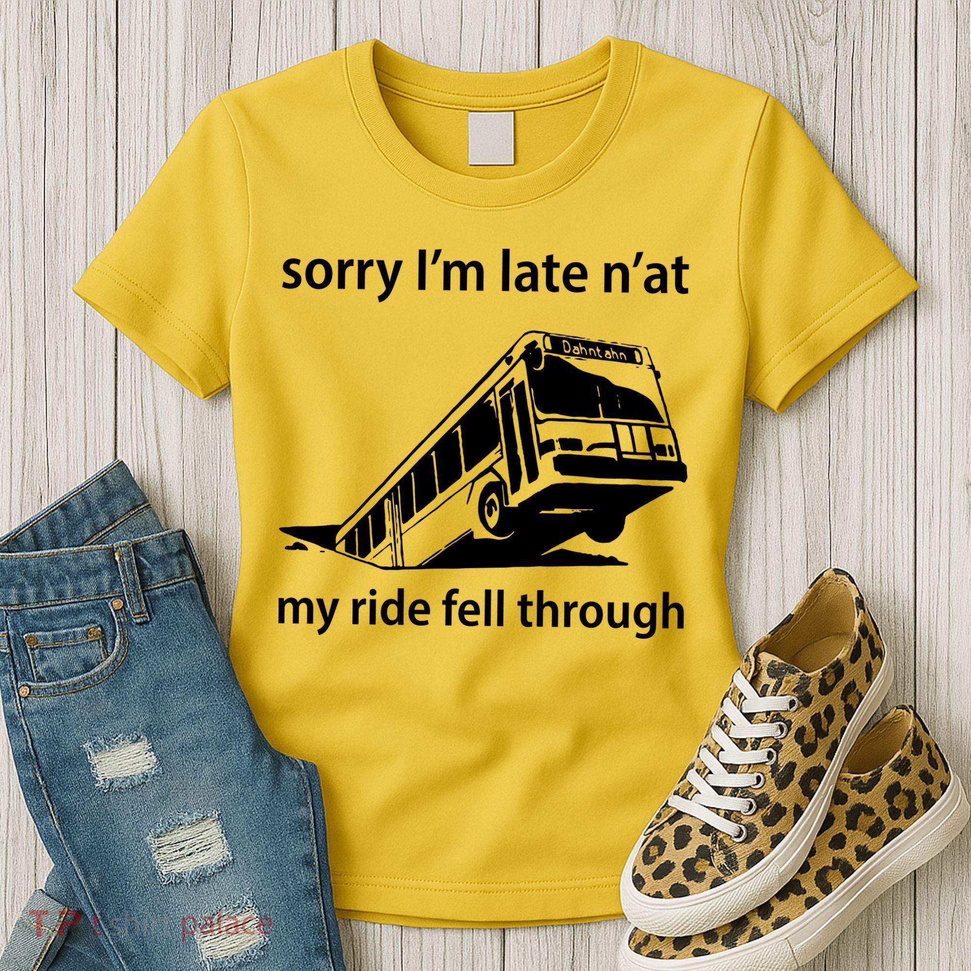 Sorry I'm Late N'at My Ride Fell Through Women's T-Shirt