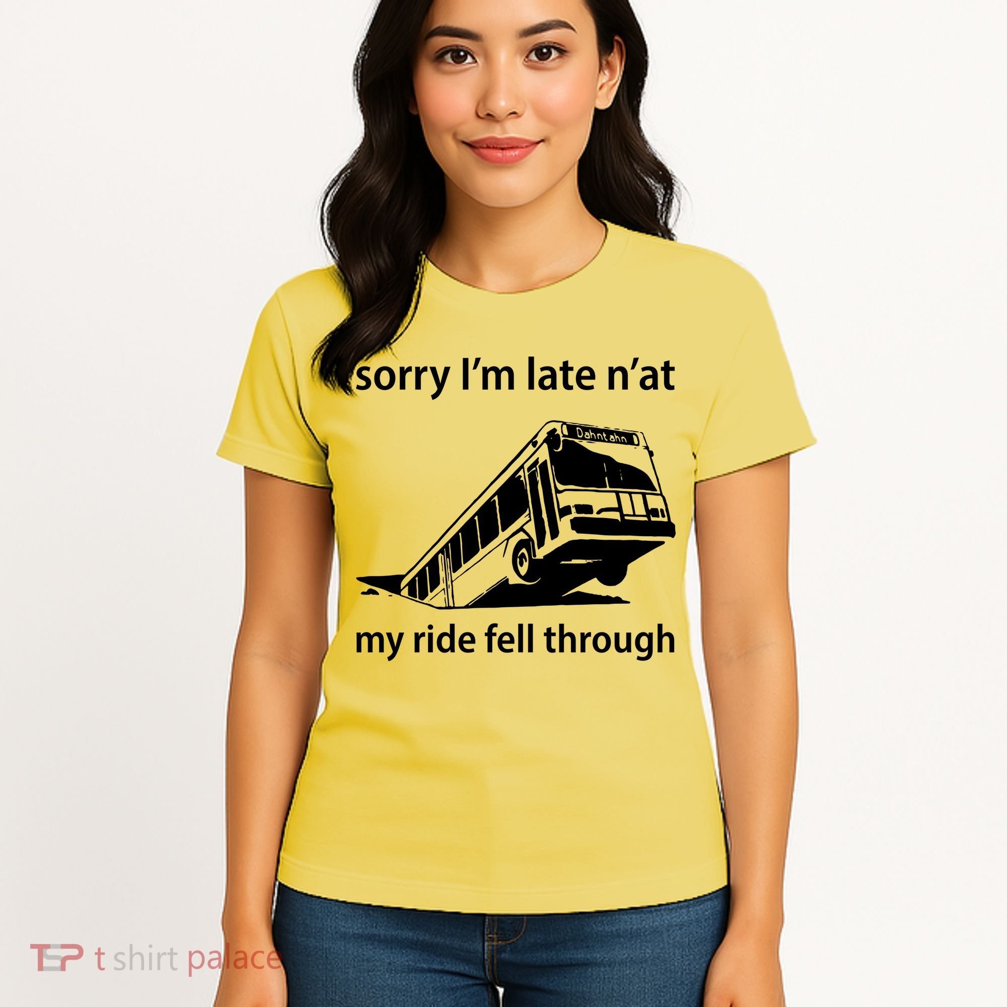 Sorry I'm Late N'at My Ride Fell Through Women's T-Shirt