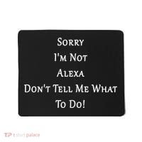 Sorry I'm Not Alexa Don't Tell Me What To Do! Mousepad thumb 0