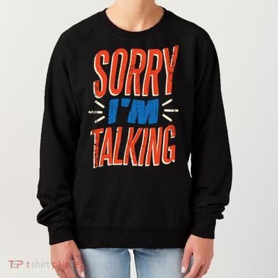 Sorry I'm Talking Women's Sweatshirt