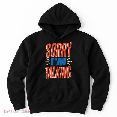 Sorry I'm Talking Hoodie