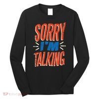 Sorry I'm Talking Long Sleeve Shirt thumb 0
