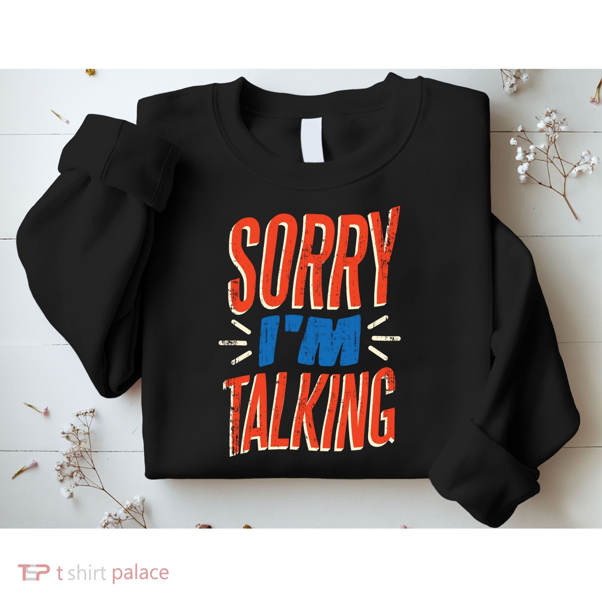 Sorry I'm Talking Sweatshirt