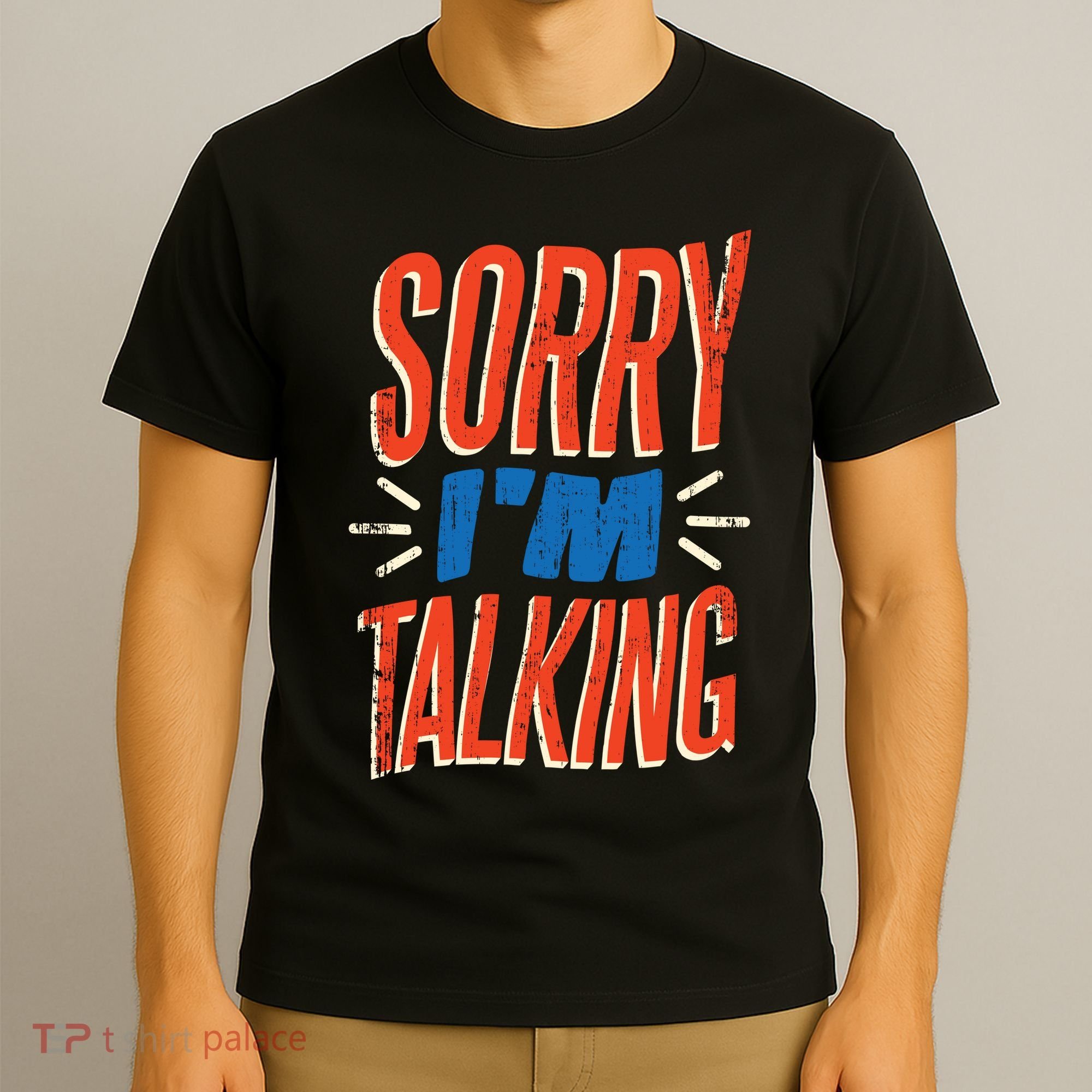 Sorry I'm Talking T-Shirt