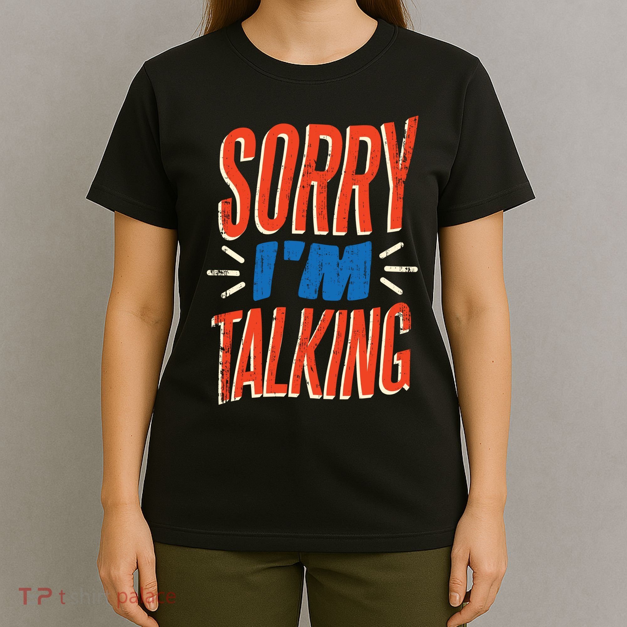 Sorry I'm Talking T-Shirt